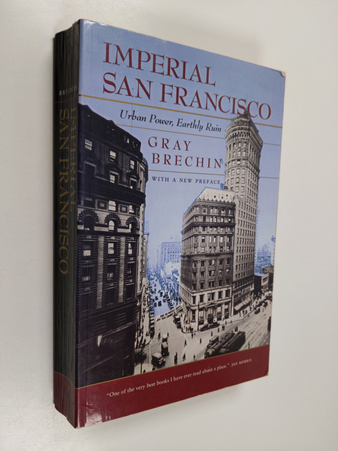 Gray Brechin : Imperial San Francisco - Urban Power, Eart...