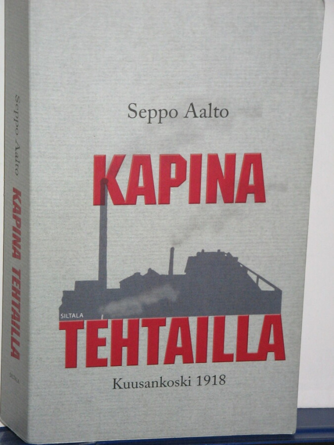 Seppo Aalto : KAPINA TEHTAILLA  Kuusankoski 1918