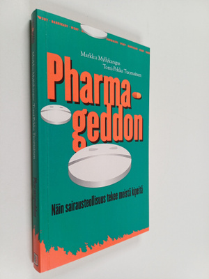 Markku Myllykangas : Pharmageddon : kuinka sairausteollis...