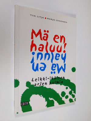 Tiia Litja : Mä en haluu! : leikki-ikäisen arjen pulmia