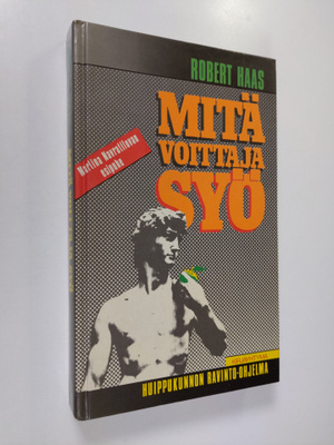 Robert Haas : Mitä voittaja syö : huippukunnon ravinto-oh...