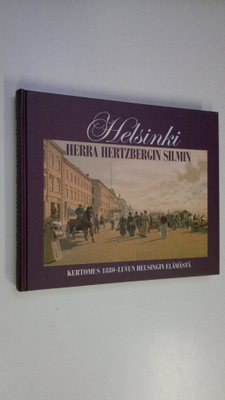 Rafael Hertzberg : Helsinki herra Hertzbergin silmin : ke...
