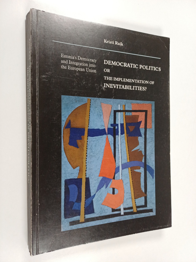 Kristi Raik : Democratic Politics Or the Implementation o...
