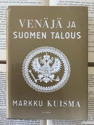 Markku Kuisma - Venäjä ja Suomen talous 1755-2015 (sid.)