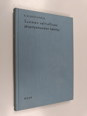 K. R. Brotherus : Suomen valtiollisen järjestysmuodon keh...