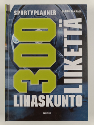 Jarmo Pakkala : 300 lihaskuntoliikettä : Sportyplanner