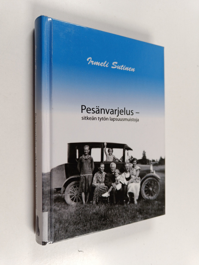 Irmeli Sutinen : Pesänvarjelus : sitkeän tytön lapsuusmui...