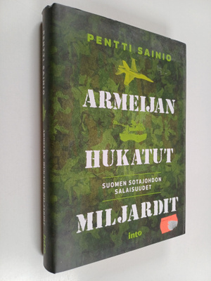 Pentti Sainio : Armeijan hukatut miljardit : Suomen sotaj...