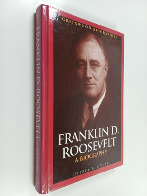 Jeffrey W. Coker : Franklin d. roosevelt : a biography
