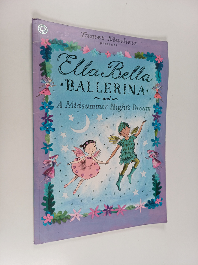 James Mayhew : Ella Bella Ballerina and a Midsummer Night...