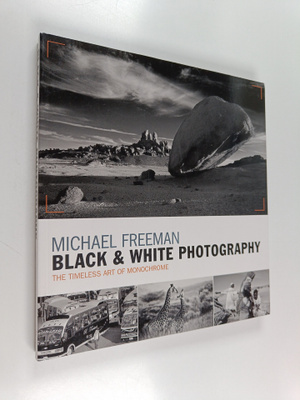Michael Freeman : Black & white photography : the timeles...