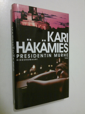Kari Häkämies : Presidentin murhe : rikosromaani