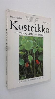 Seppo ym. (kuvat) Keränen : Kosteikko - maata, vettä ja e...