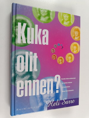 Heli Sarre : Kuka olit ennen? : menneiden elämien mieliku...