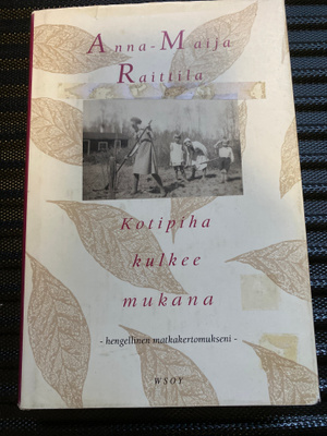 Anna-Maija Raittila - Kotipiha kulkee mukana