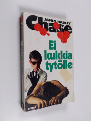 James Hadley Chase : Ei kukkia tytölle