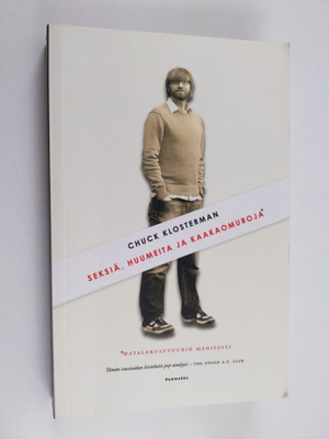 Chuck Klosterman : Seksiä, huumeita ja kaakaomuroja : mat...