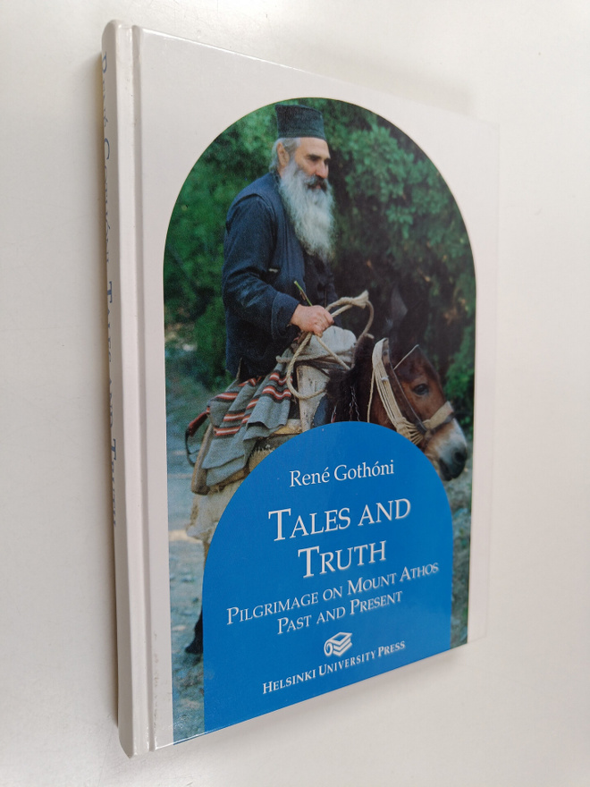 Rene Gothoni : Tales and truth : pilgrimage on Mount Atho...