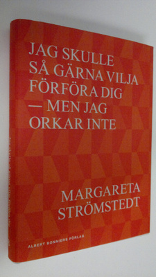 Margareta Strömstedt : Jag skulle så gärna vilja förföra ...