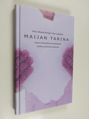Maijan tarina : Lapsen seksuaalinen hyväksikäyttö yksilön...