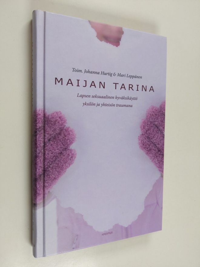 Maijan tarina : Lapsen seksuaalinen hyväksikäyttö yksilön...