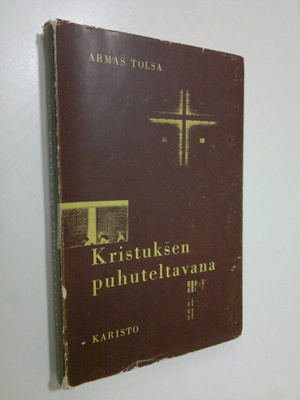 Armas Tolsa : Kristuksen puhuteltavana : mietelmiä elämän...