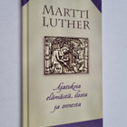 Martti Luther : Ajatuksia elämästä, ilosta ja onnesta - pikkukuva 1