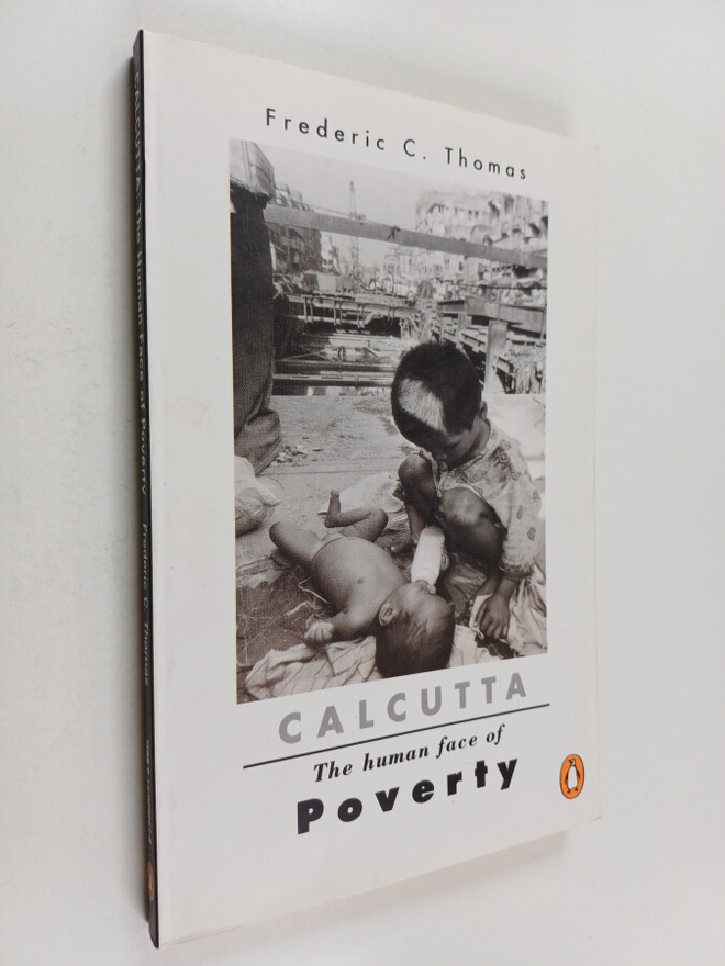 Frederic C. Thomas : Calcutta Poor - The human face of po...
