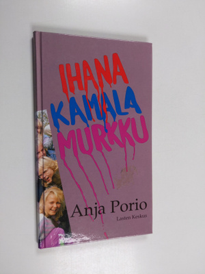 Anja Porio : Ihana kamala murkku