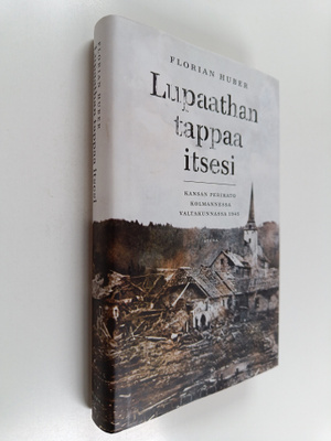 Florian Huber : Lupaathan tappaa itsesi : Kansan perikato...