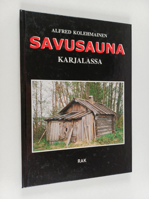 Alfred Kolehmainen : Savusauna Karjalassa