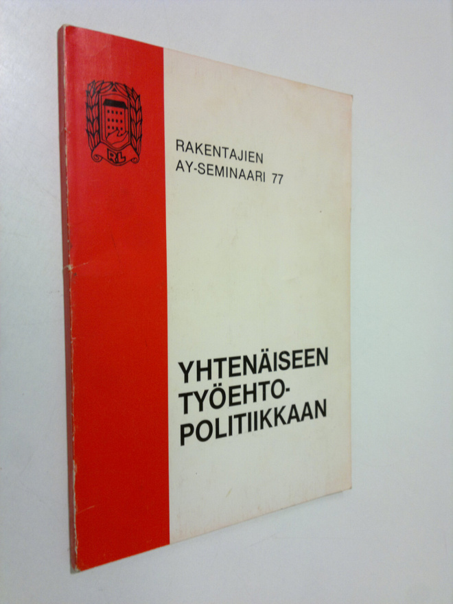 Rakentajien ay-seminaari 77 : Yhtenäiseen työehtopolitiik...