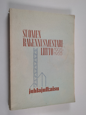 Yrjö Similä : Suomen rakennusmestariliitto 1905-1955 : ju...
