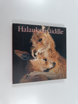 Anne (toim.) Howard : Halauksia äidille : äitiydestä rakk...