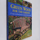 Alan Bridgewater : Green wood for the garden : 15 easy we... - pikkukuva 1
