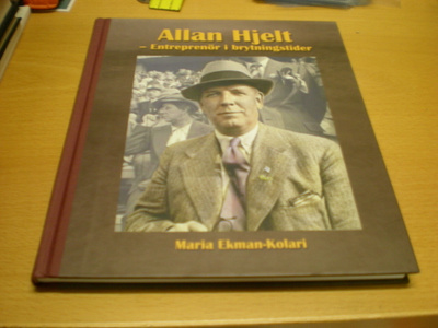 Maria Ekman-Kolari: Allan Hjelt - Entreprenör i brytningstid