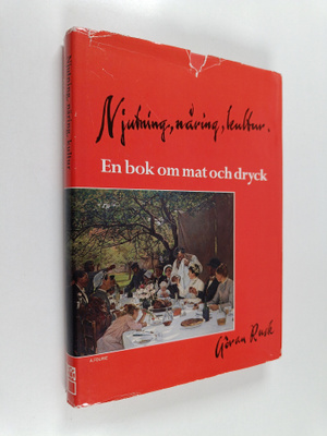 Göran Rusk : Njutning, näring, kultur : en bok om mat och...