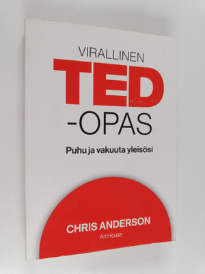 Chris Anderson : Virallinen TED-opas : puhu ja vakuuta yl...