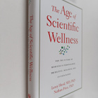 Leroy Hood ym. : The Age of Scientific Wellness : Why the... - pikkukuva 1