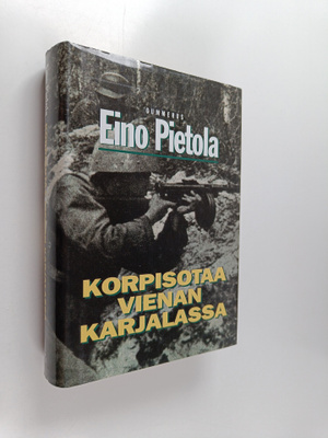 Eino Pietola : Korpisotaa Vienan Karjalassa : Korpisoturi...