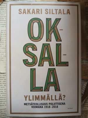Sakari Siltala - Oksalla ylimmällä? Metsäteollisuus...