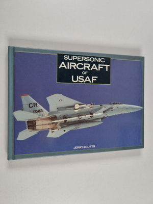 Jerry Scutts : Supersonic Aircraft of USAF