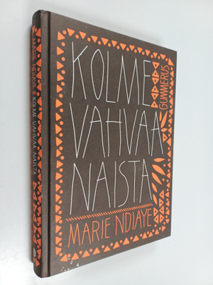 Marie Ndiaye : Kolme vahvaa naista