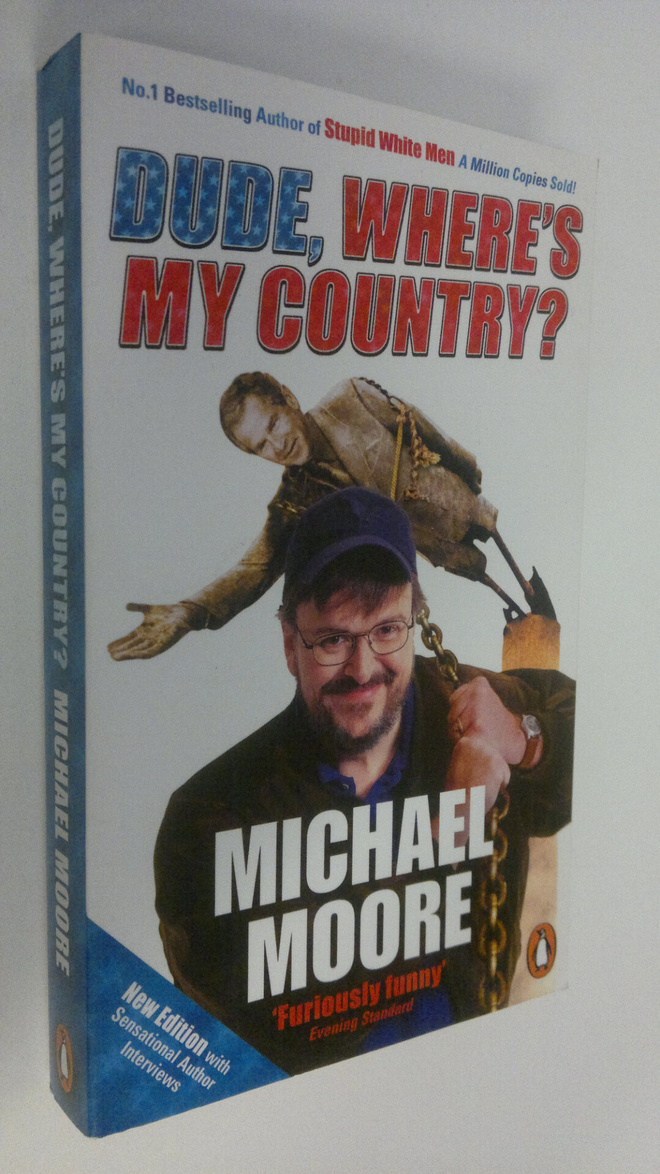 Michael Moore : Dude, Where's my country?
