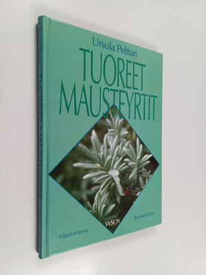 Ursula Pelttari : Tuoreet mausteyrtit : viljely- ja ruoka...
