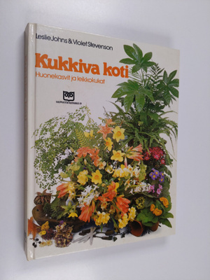 Leslie Johns : Kukkiva koti : huonekasvit ja leikkokukat
