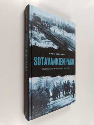 Matti Lackman : Sotavankien pako Muurmannin ratatyömaalta...