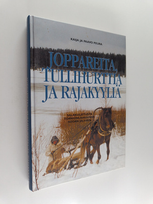 Kaija Peura : Joppareita, tullihurttia ja rajakyyliä : sa...