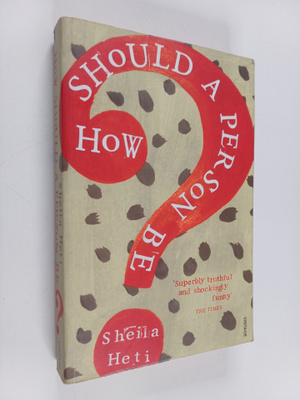 Sheila Heti : How Should a Person Be?