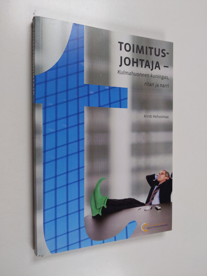 Kirsti Kehusmaa : Toimitusjohtaja : kulmahuoneen kuningas...